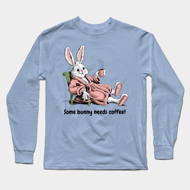 Some Bunny Needs Coffee, Easter Bunny Long Sleeve T-Shirt by FontFleet